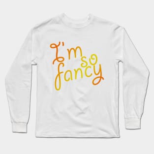 I'm So Fancy Long Sleeve T-Shirt